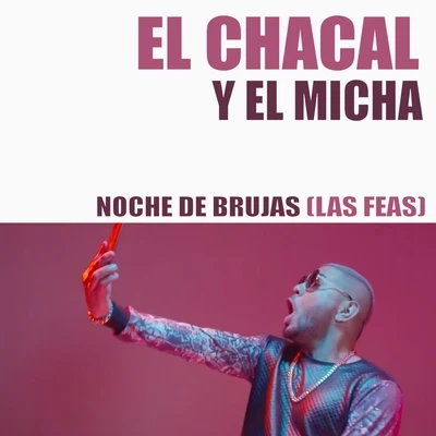 El Chacal/El Micha Noche de Brujas (Las Feas)