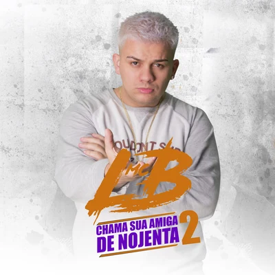 MC LB Chama Sua Amiga de Nojenta 2