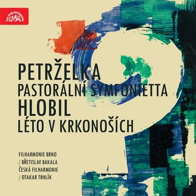 Břetislav Bakala/Czech Philharmonic/Otakar Trhlík/Brno Philharmonic Orchestra Petrželka: Sinfonietta Pastoralis - Hlobil: Summer In Krkonoše, Op. 33