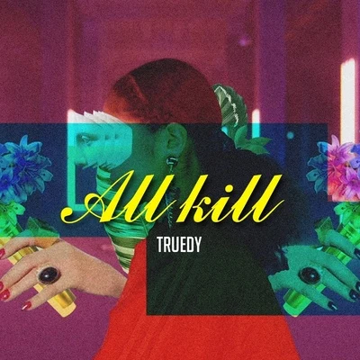 Truedy ALL KILL