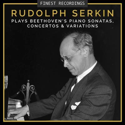 Rudolf Serkin Finest Recordings - Rudolf Serkin Plays Beethovens Piano Sonatas, Concertos, And Variations