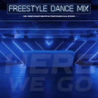 Mr. Westcoast Beats/Trap Music All-Stars Here We Go (Freestyle Dance Mix)