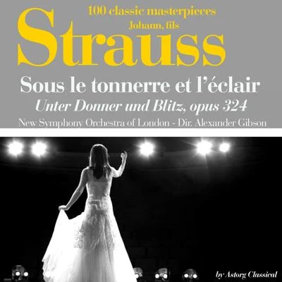 New Symphony Orchestra of London/Alexander Gibson Johann Strauss : Sous le tonnerre de léclair, Op. 324 (Unter Donner und Blitz - 100 classic masterpieces)