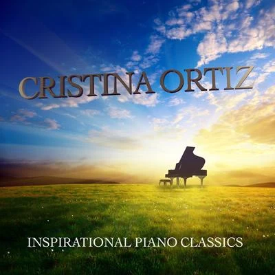 Cristina Ortiz Cristina Ortiz: Inspirational Piano Classics