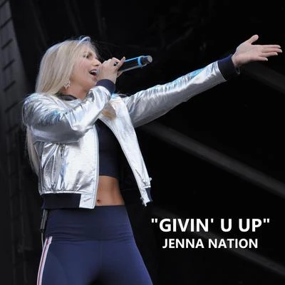 Jenna Nation Givin U Up