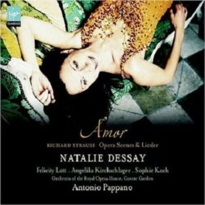 Natalie Dessay Natalie Dessay - Amor (Opera Scenes and Lieder by Richard Strauss)