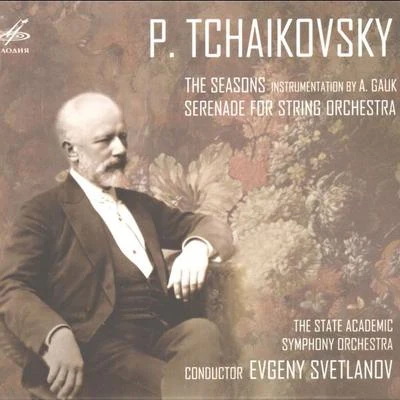 The State Academic Symphony Orchestra/Evgeny Svetlanov The Seasons, Serenade for String Orchestra