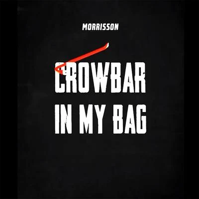 Morrisson Crowbar In My Bag