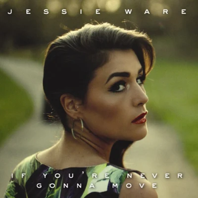 Jessie Ware If You're Never Gonna Move