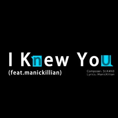 St.K4N3 I Knew You (feat.ManicKillian)