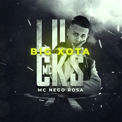 MC Nego Rosa/MC Lucks Big Xota