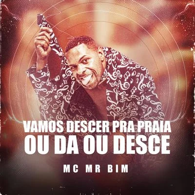 Mc MR Bim Vamos Descer Pra Praia Ou Da Ou Desce