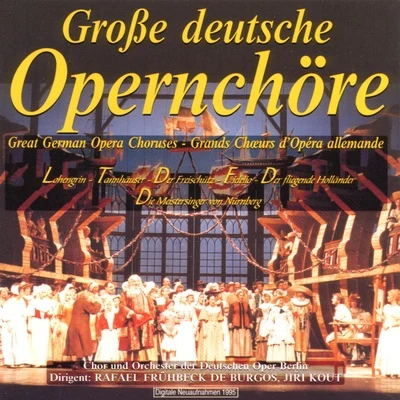 Chor der Deutschen Oper Berlin Grosse deutsche Opernchöre