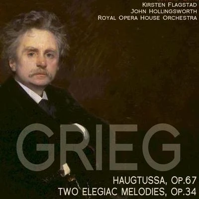 Kirsten Flagstad Grieg: Haugtussa, Op. 67; Two Elegiac Melodies, Op. 34