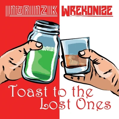 Intrinzik/Wrekonize Toast to the Lost Ones