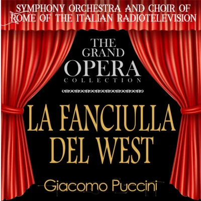 Orchestra Sinfonica della Rai di Roma/Renata Tebaldi/Giacomo Puccini/Coro della Rai di Roma La Fanciulla del West (feat. Daniele Barioni,Gian Giacomo Guelfi,Mario Borriello,Athos Cesarini,Egidio Casolari)