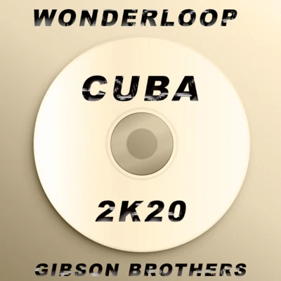 Wonderloop/Gibson Brothers Cuba (2K20)