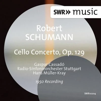 Radio-Sinfonieorchester Stuttgart des SWR/Hans Müller-Kray/Gaspar Cassadó Schumann: Cello Concerto in A Minor, Op. 129