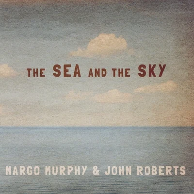 Margo Murphy/John Roberts The Sea and the Sky