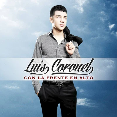 Luis Coronel Con la Frente en Alto