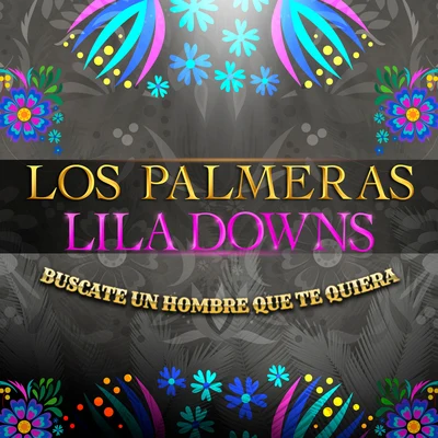 Los Palmeras/Lila Downs Búscate Un Hombre Que Te Quiera