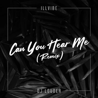 DJ Louder/iLLvibe Can You Hear Me (Remix)