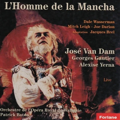 Georges Gautier/Alexise Yerna/José Van Dam/Patrick Baton/Orchestre de l&#x27;Opéra Royal de Wallonie L'homme de la Mancha - Adaptation Jacques Brel (Live)