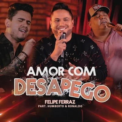 Felipe Ferraz/Humberto &amp; Ronaldo Amor com Desapego