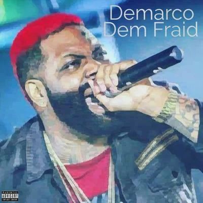 DeMarco Dem Fraid