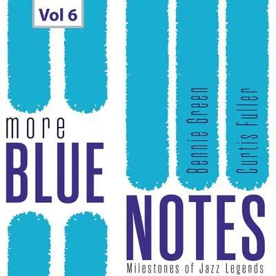 Art Farmer/Elvin Jones/Billy Root/Ike Isaacs/Sonny Clark/Gene Ammons Milestones of Jazz Legends More Blue Notes: Bennie Green & Curtis Fuller, Vol. 6