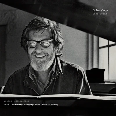 Gregory Rose/Robert Worby/John Cage/Loré Lixenberg John Cage: Song Books