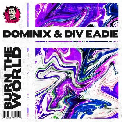 Div Eadie/Dominix Burn The World