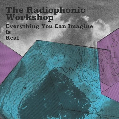 BBC Radiophonic Workshop Everything You Can Imagine Is Real