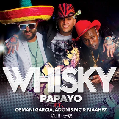 Papayo Whisky (feat. Osmani Garcia, Adonis MC & Maahez)