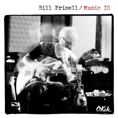 Bill Frisell Music IS