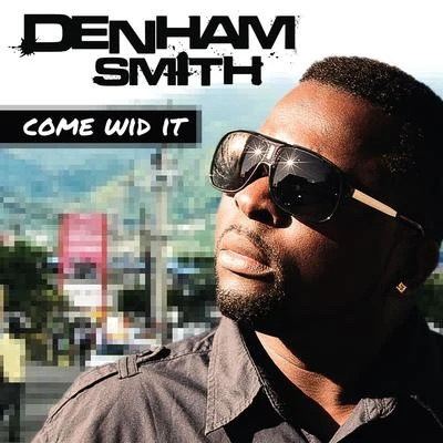 Denham Smith Come Wid It