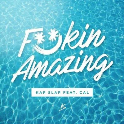 Kap Slap ****in Amazing