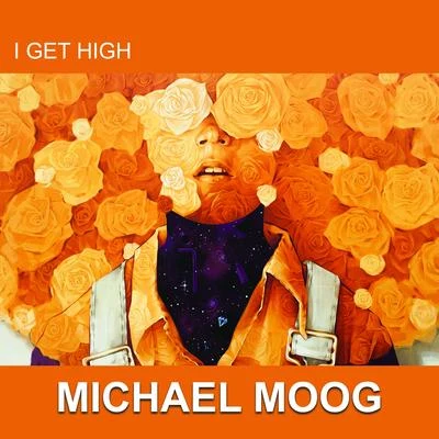 Michael Moog I Get High