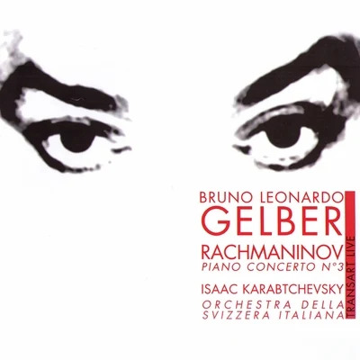 Bruno-Leonardo Gelber/Orchestra della svizzera italiana/Isaac Karabtchevsky Rachmaninov : Concerto pour piano N3 - Piano Concerto No. 3