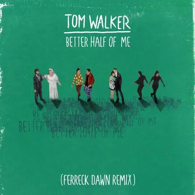 Tom Walker/Ferreck Dawn Better Half of Me (Ferreck Dawn Remix)