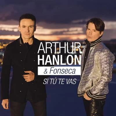 Arthur Hanlon/Fonseca Si Tú Te Vas