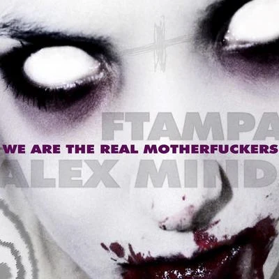 FTampa/Alex Mind We Are the Real ************s