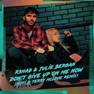 Julie Bergan/Moti/R3hab/Terry McLove Dont Give Up On Me Now (MOTi & Terry McLove Remix)