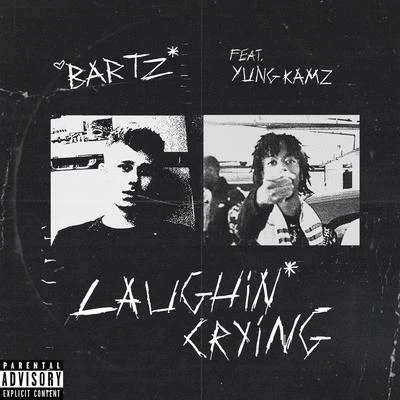 Bartz LaughinCrying (feat. Yung Kamz)