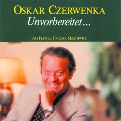 Oskar Czerwenka/Frieder Meschwitz Unvorbereitet - Ein ungewöhnlicher Liederabend