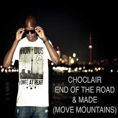 Choclair End of the RoadMade (Move Mountains)