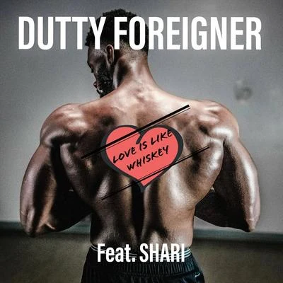 Shari/Dutty Foreigner Love Is Like Whiskey (feat. Shari)