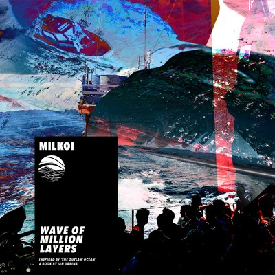 Milkoi/Ian Urbina Wave of Million Layers (Inspired by ‘The Outlaw Ocean’ a book by Ian Urbina)