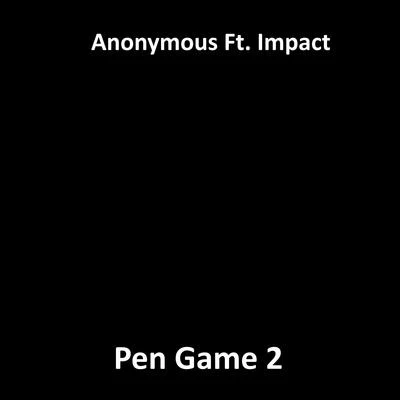 Anonymous/Impact Pen Game 2