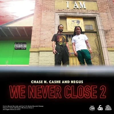 Chase N. Cashe/Negus We Never Close 2